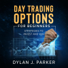 DAY TRADING OPTIONS For Beginners Strategies to INVEST and WIN By Dylan Parker image