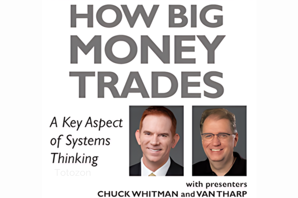 How Big Money Trades A Key Aspect of Systems Thinking – Van Tharp and Chuck Whitman – Van Tharp image