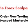 rder Flow Trading Advanced Masterclass By The Forex Scalpers image