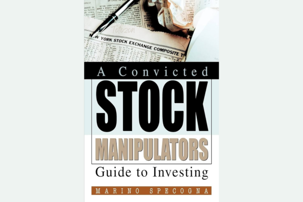 A Convicted Stock Manipulators Guide to Investing with Marino Specogna