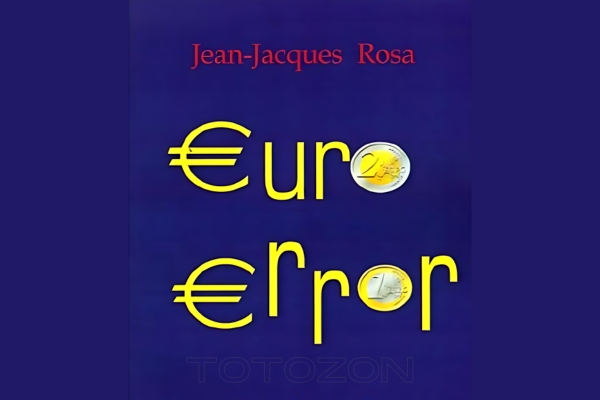 A detailed analysis chart showing the economic impacts of the euro representing the critique presented in Euro Error by Jean Jacques Rosa 1