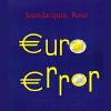 A detailed analysis chart showing the economic impacts of the euro, representing the critique presented in Euro Error by Jean-Jacques Rosa.