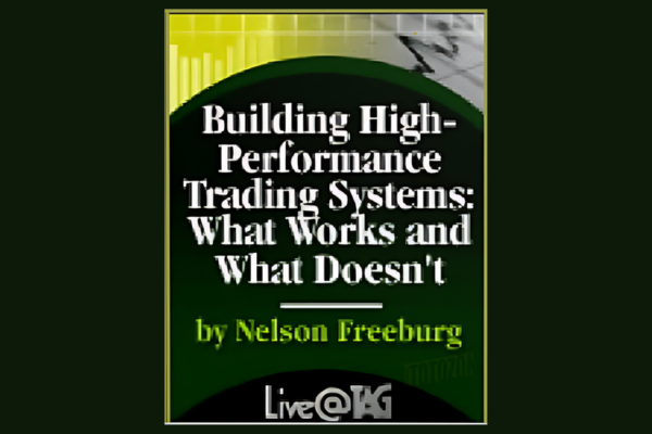 Building High-Performance Trading Systems. What Works & What Doesn’t with Nelson Freeburg IMG