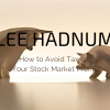 How to Avoid Tax on Your Stock Market Profits with Lee Hadnum IMAGE