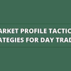 Profiletraders – MARKET PROFILE TACTICAL STRATEGIES FOR DAY TRADING IMAGE