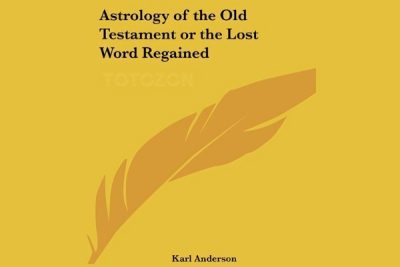 The Astrology of the Old Testament or The Lost World Regained by Karl Anderson image