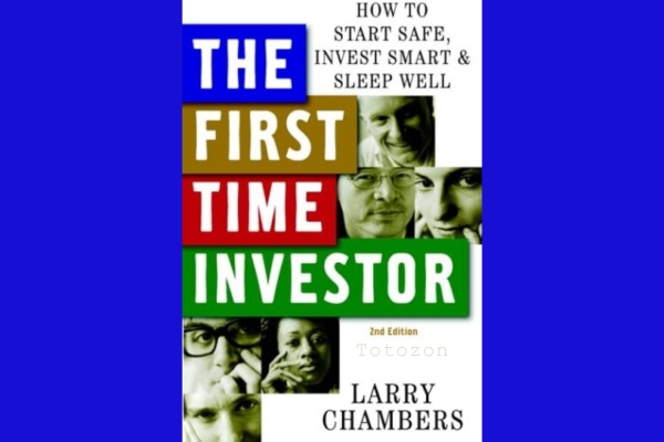 The First Time Investor How to Start Safe, Invest Smart and Sleep Well (2nd Edition) with Larry Chambers imaGE