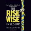 The Risk-Wise Investor How to Better Understand and Manage Risk By Michael Carpenter image