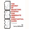 The Secret of Selecting Stocks for Immediate and Substantial Gains By Larry Williams image