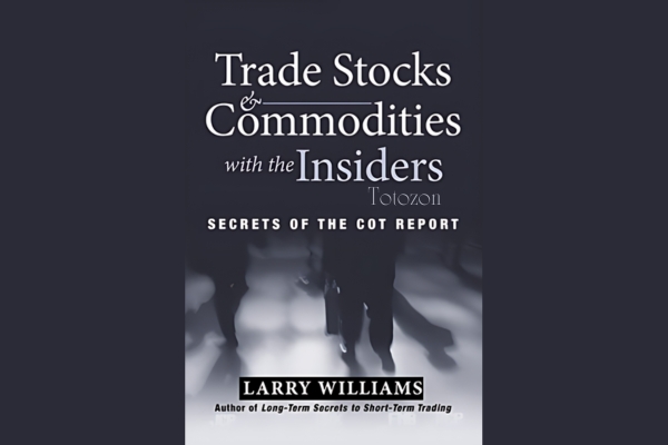 Trade Stocks and Commodities with the Insiders. Secrets of the COT Report by Larry Williams