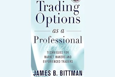 Trading Options as a Professional Techniques for Market Makers and Experienced Traders By James Bittman