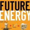 A visionary depiction of futuristic energy solutions, including solar panels, wind turbines, and smart grids, inspired by Bill Paul’s insights