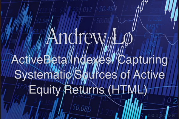 ActiveBeta Indexes. Capturing Systematic Sources of Active Equity Returns (HTML) by Andrew Lo image