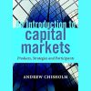 An informative guide on capital markets with insights from Andrew M. Chisholm, covering market instruments, key players, and future trends.