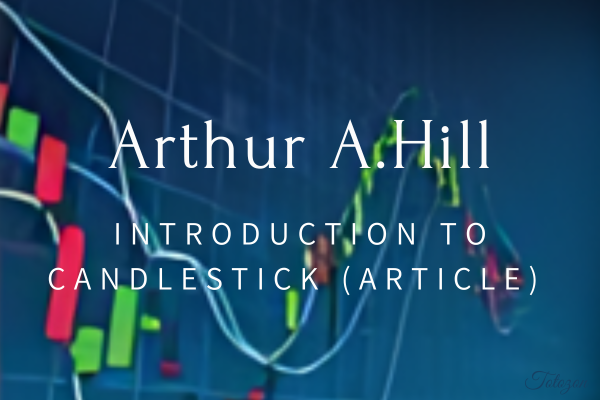 Candlestick charts analysis with insights from Arthur A. Hill.