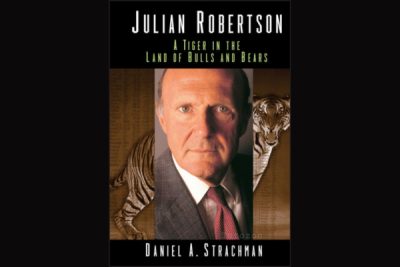 Julian Robertson A Tiger in the Land of Bulls and Bears with Daniel Strachman