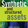 Synthetic and Structured Assets A Practical Guide to Investment and Risk By Erik Banks image