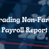 Trading Non-Farm Payroll Report image