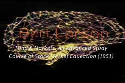 mind & Markets. An Advanced Study Course of Stock Market Education (1951) with Bert Larson